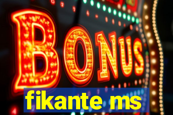 fikante ms